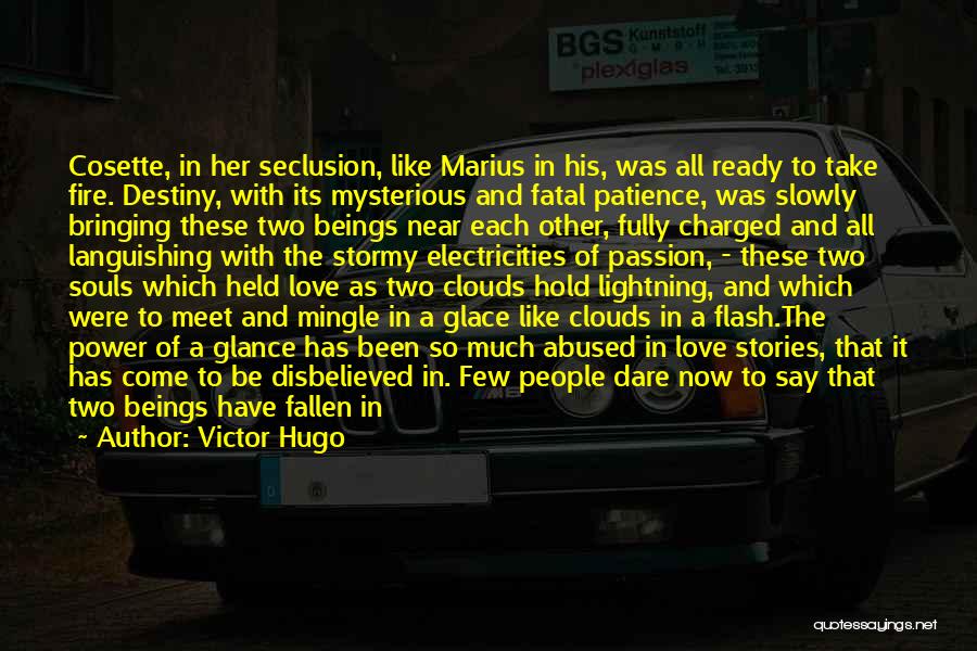 Victor Hugo Quotes: Cosette, In Her Seclusion, Like Marius In His, Was All Ready To Take Fire. Destiny, With Its Mysterious And Fatal
