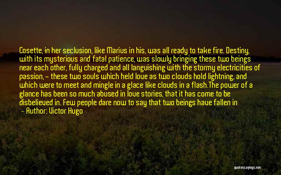 Victor Hugo Quotes: Cosette, In Her Seclusion, Like Marius In His, Was All Ready To Take Fire. Destiny, With Its Mysterious And Fatal