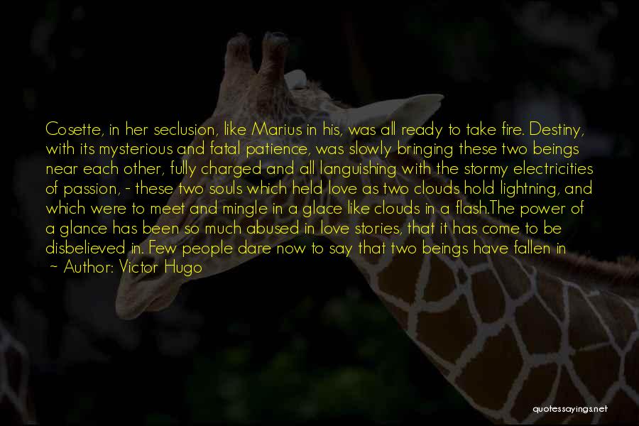 Victor Hugo Quotes: Cosette, In Her Seclusion, Like Marius In His, Was All Ready To Take Fire. Destiny, With Its Mysterious And Fatal