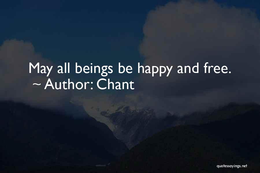 Chant Quotes: May All Beings Be Happy And Free.