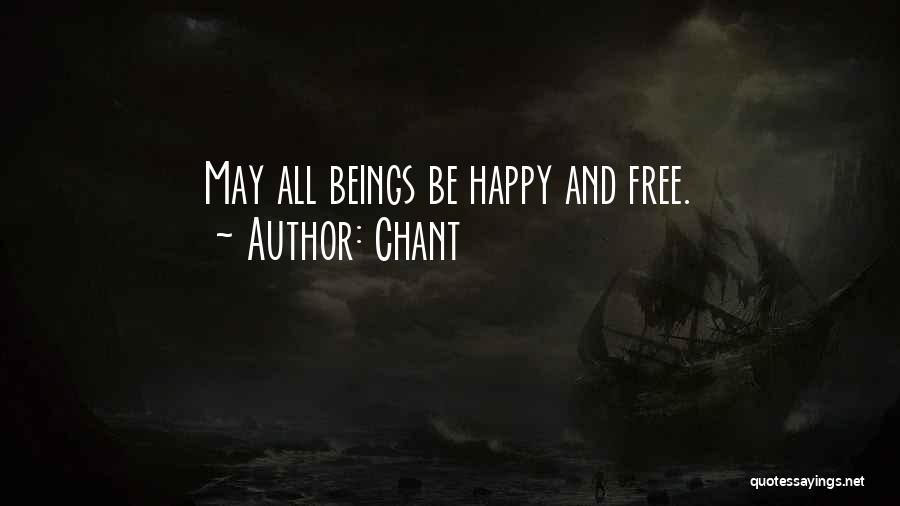 Chant Quotes: May All Beings Be Happy And Free.