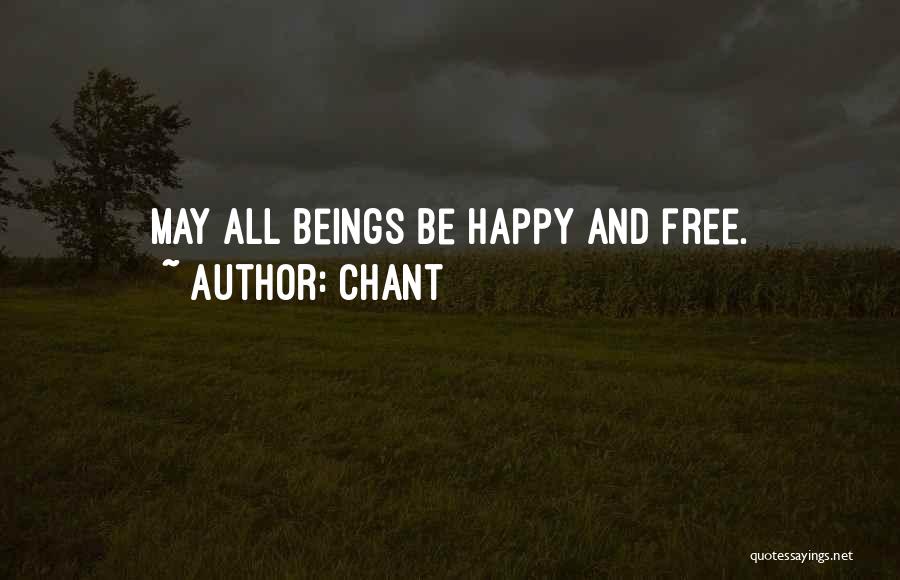 Chant Quotes: May All Beings Be Happy And Free.