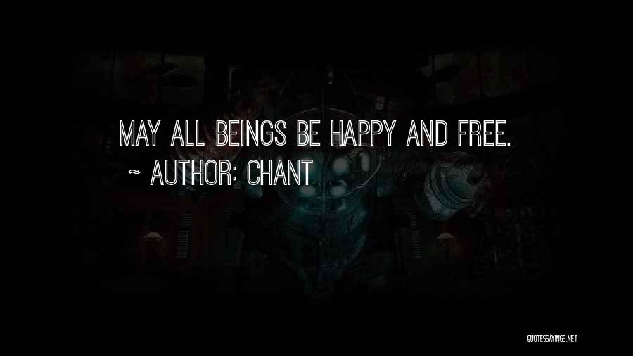 Chant Quotes: May All Beings Be Happy And Free.