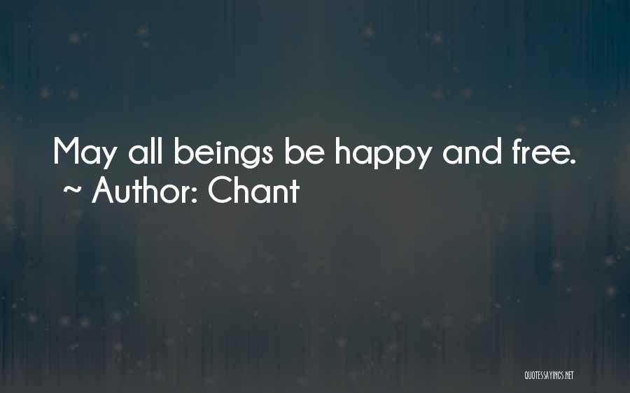 Chant Quotes: May All Beings Be Happy And Free.