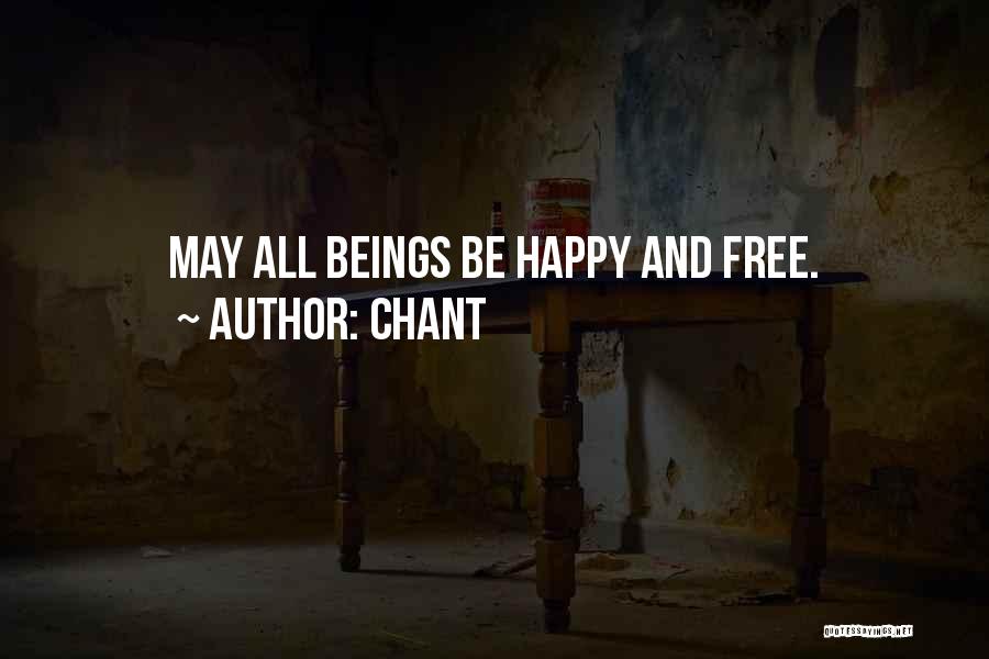 Chant Quotes: May All Beings Be Happy And Free.