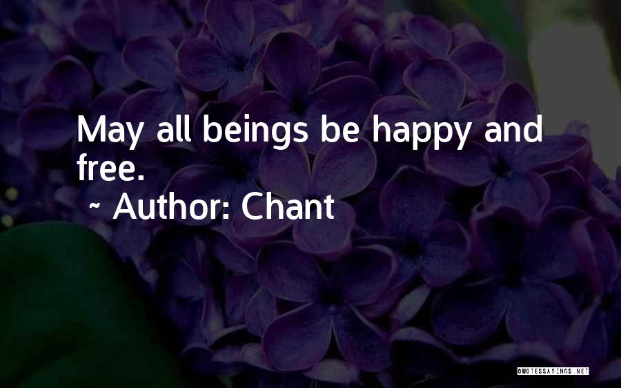 Chant Quotes: May All Beings Be Happy And Free.