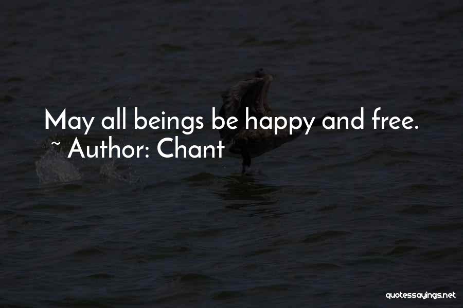 Chant Quotes: May All Beings Be Happy And Free.