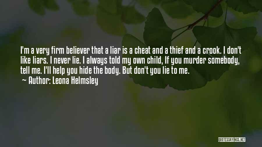 Leona Helmsley Quotes: I'm A Very Firm Believer That A Liar Is A Cheat And A Thief And A Crook. I Don't Like