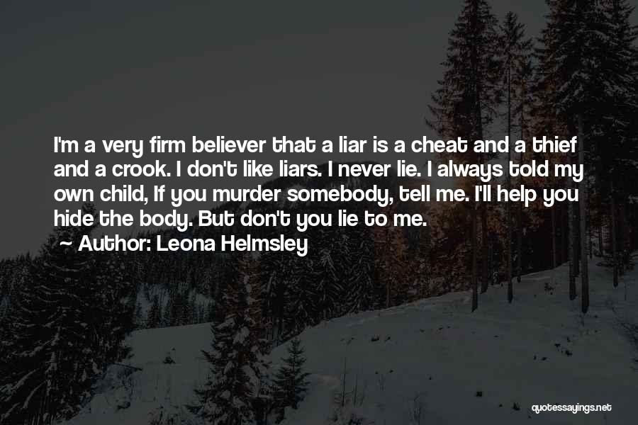 Leona Helmsley Quotes: I'm A Very Firm Believer That A Liar Is A Cheat And A Thief And A Crook. I Don't Like