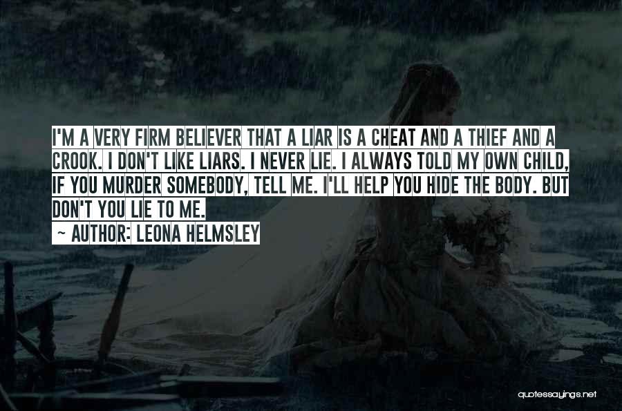 Leona Helmsley Quotes: I'm A Very Firm Believer That A Liar Is A Cheat And A Thief And A Crook. I Don't Like