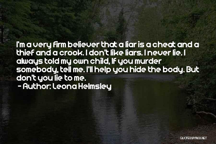 Leona Helmsley Quotes: I'm A Very Firm Believer That A Liar Is A Cheat And A Thief And A Crook. I Don't Like