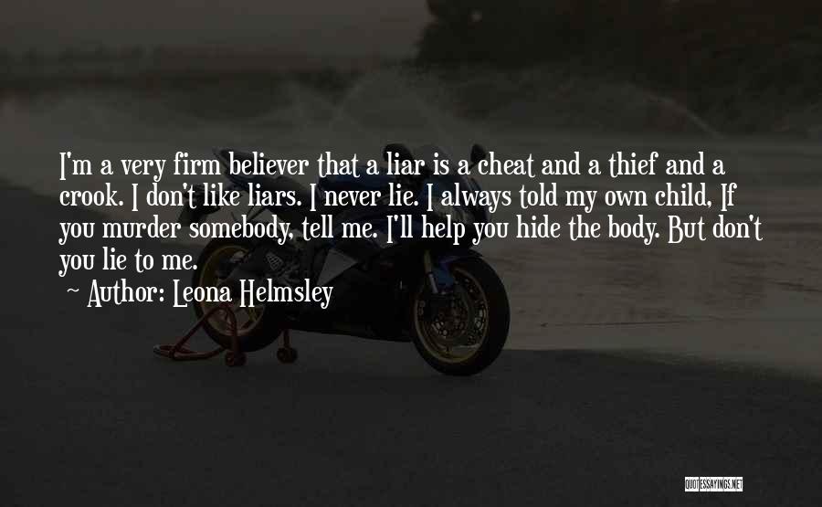 Leona Helmsley Quotes: I'm A Very Firm Believer That A Liar Is A Cheat And A Thief And A Crook. I Don't Like