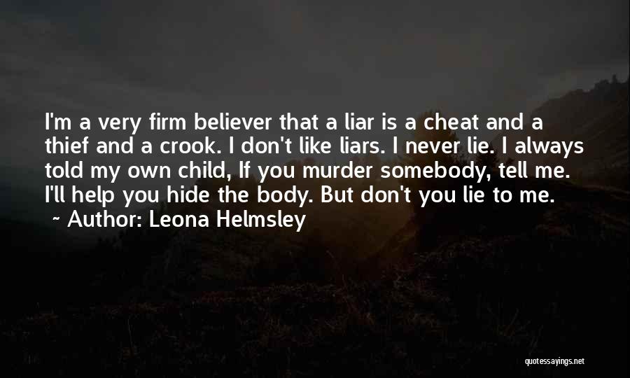 Leona Helmsley Quotes: I'm A Very Firm Believer That A Liar Is A Cheat And A Thief And A Crook. I Don't Like