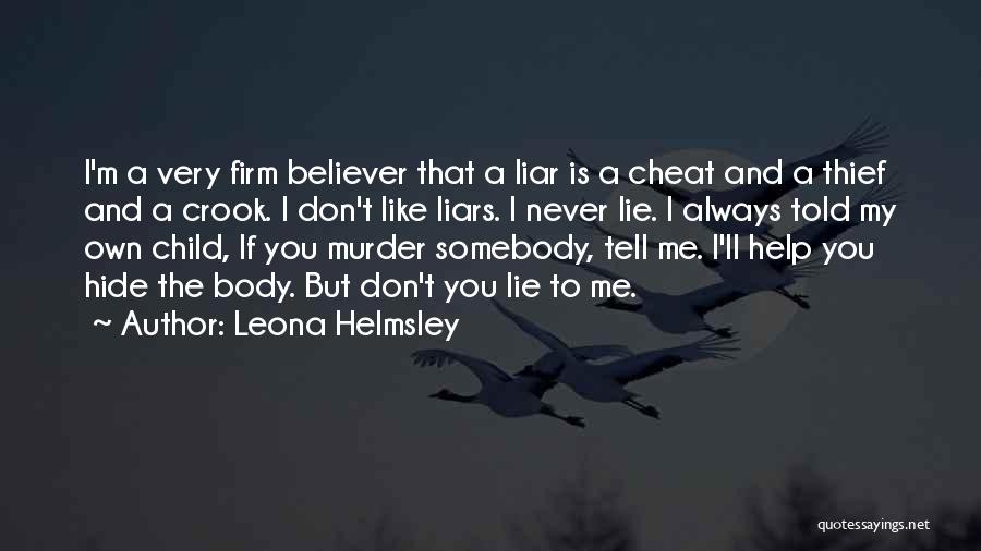 Leona Helmsley Quotes: I'm A Very Firm Believer That A Liar Is A Cheat And A Thief And A Crook. I Don't Like