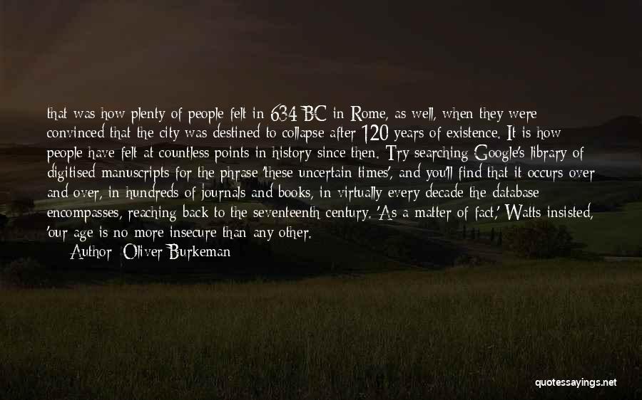 Oliver Burkeman Quotes: That Was How Plenty Of People Felt In 634 Bc In Rome, As Well, When They Were Convinced That The