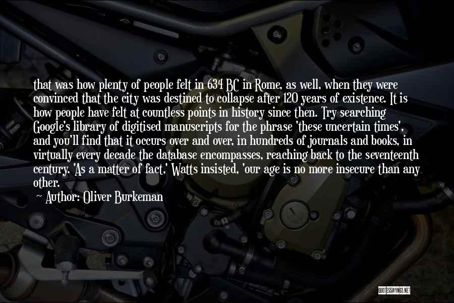 Oliver Burkeman Quotes: That Was How Plenty Of People Felt In 634 Bc In Rome, As Well, When They Were Convinced That The
