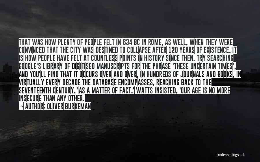 Oliver Burkeman Quotes: That Was How Plenty Of People Felt In 634 Bc In Rome, As Well, When They Were Convinced That The