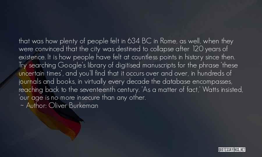Oliver Burkeman Quotes: That Was How Plenty Of People Felt In 634 Bc In Rome, As Well, When They Were Convinced That The