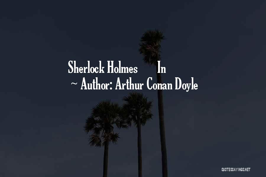 Arthur Conan Doyle Quotes: Sherlock Holmes In