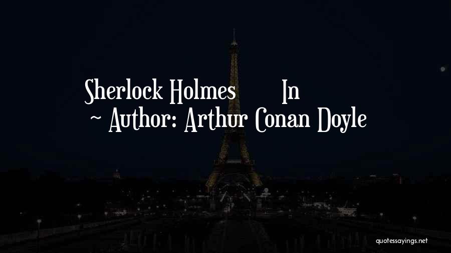 Arthur Conan Doyle Quotes: Sherlock Holmes In