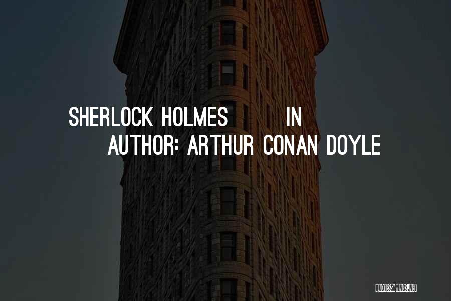 Arthur Conan Doyle Quotes: Sherlock Holmes In