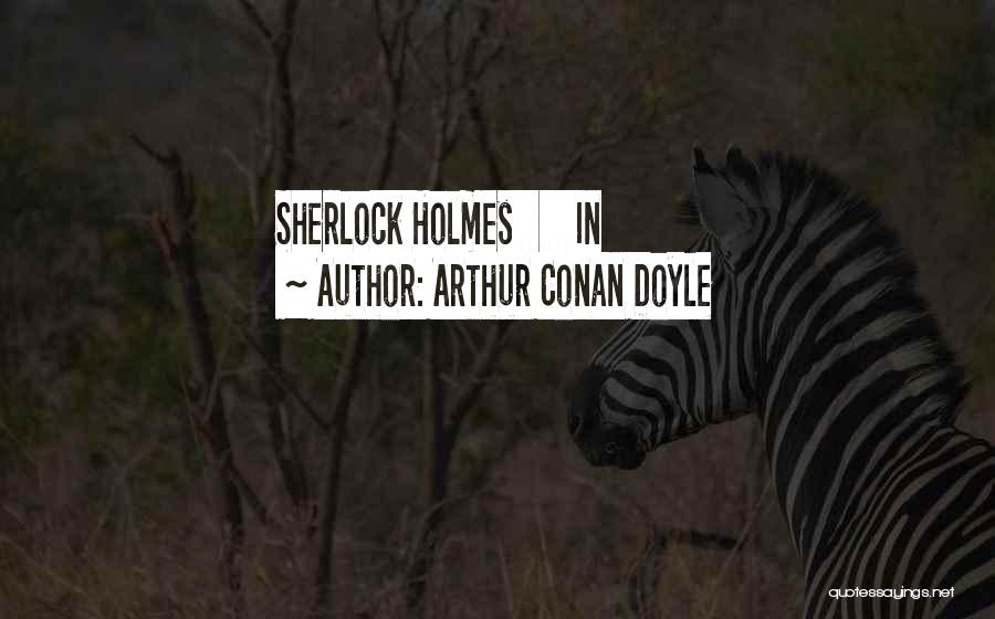 Arthur Conan Doyle Quotes: Sherlock Holmes In