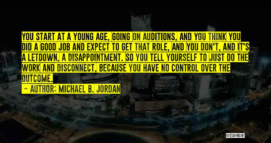 Michael B. Jordan Quotes: You Start At A Young Age, Going On Auditions, And You Think You Did A Good Job And Expect To