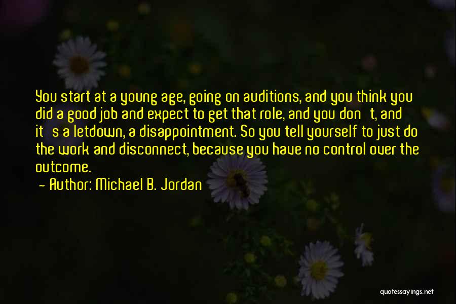 Michael B. Jordan Quotes: You Start At A Young Age, Going On Auditions, And You Think You Did A Good Job And Expect To