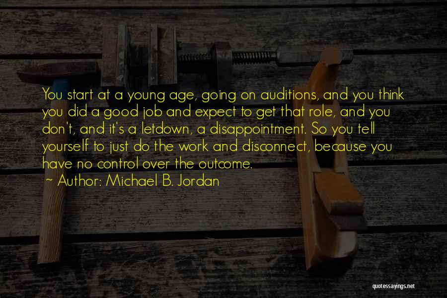 Michael B. Jordan Quotes: You Start At A Young Age, Going On Auditions, And You Think You Did A Good Job And Expect To