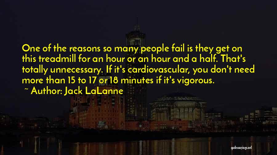 Jack LaLanne Quotes: One Of The Reasons So Many People Fail Is They Get On This Treadmill For An Hour Or An Hour