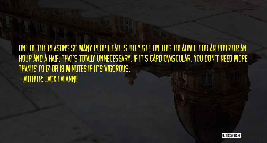 Jack LaLanne Quotes: One Of The Reasons So Many People Fail Is They Get On This Treadmill For An Hour Or An Hour