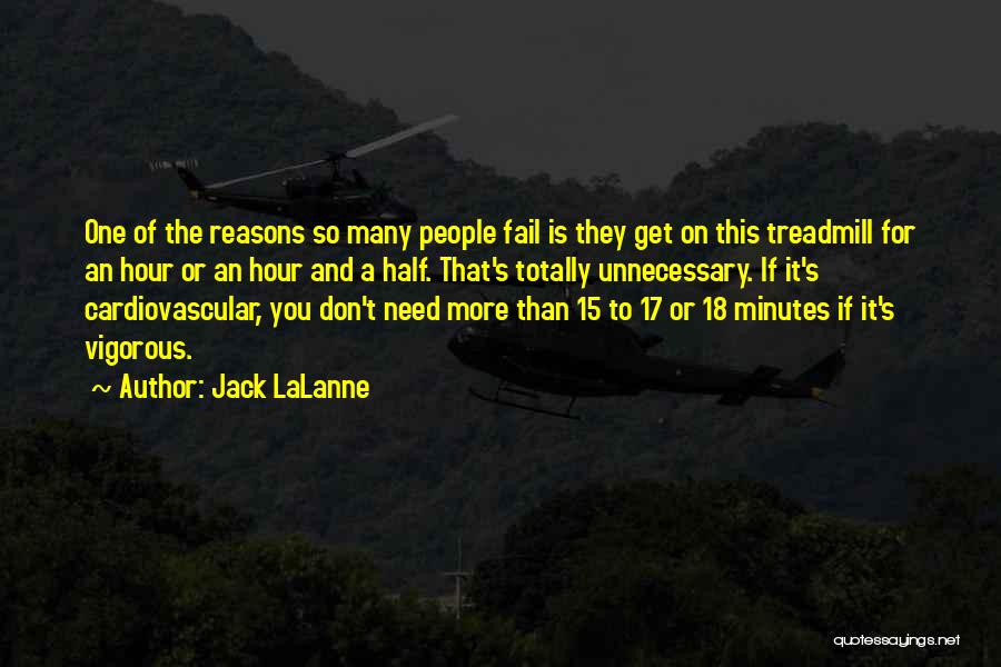 Jack LaLanne Quotes: One Of The Reasons So Many People Fail Is They Get On This Treadmill For An Hour Or An Hour