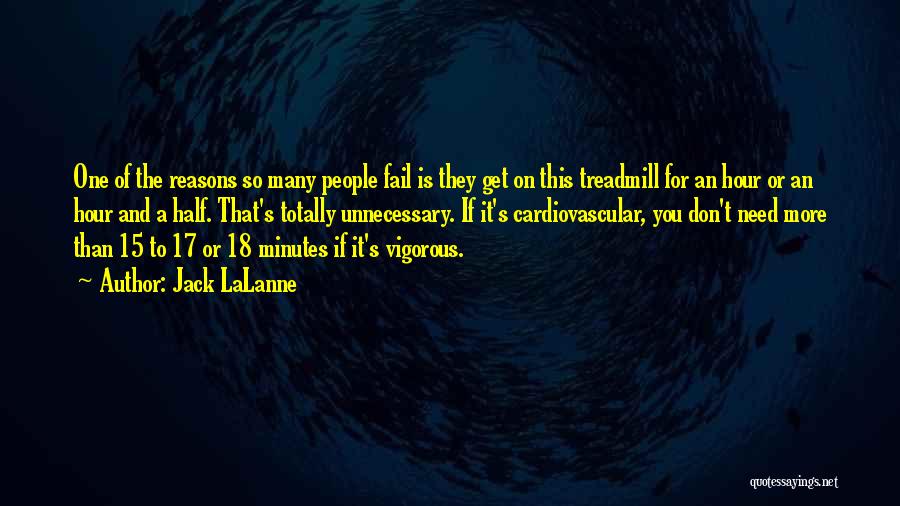 Jack LaLanne Quotes: One Of The Reasons So Many People Fail Is They Get On This Treadmill For An Hour Or An Hour