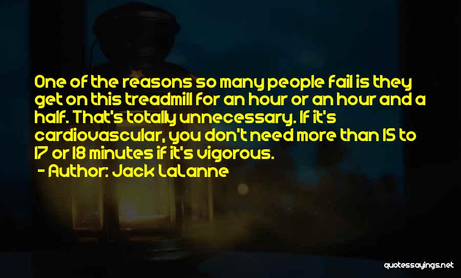 Jack LaLanne Quotes: One Of The Reasons So Many People Fail Is They Get On This Treadmill For An Hour Or An Hour