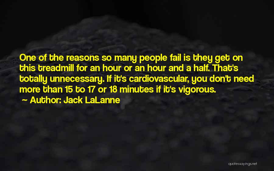 Jack LaLanne Quotes: One Of The Reasons So Many People Fail Is They Get On This Treadmill For An Hour Or An Hour