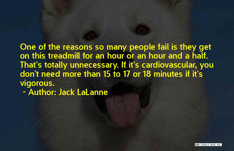 Jack LaLanne Quotes: One Of The Reasons So Many People Fail Is They Get On This Treadmill For An Hour Or An Hour