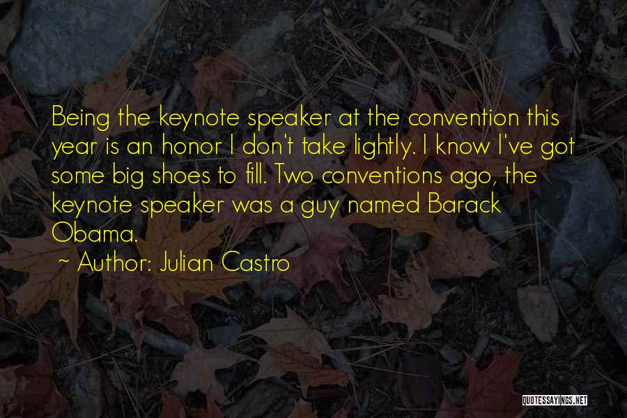 Julian Castro Quotes: Being The Keynote Speaker At The Convention This Year Is An Honor I Don't Take Lightly. I Know I've Got