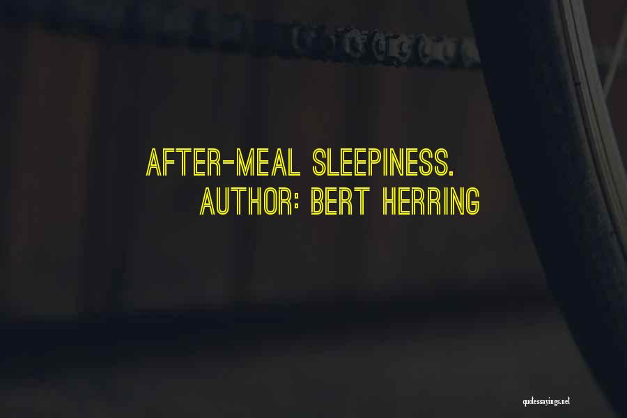 Bert Herring Quotes: After-meal Sleepiness.