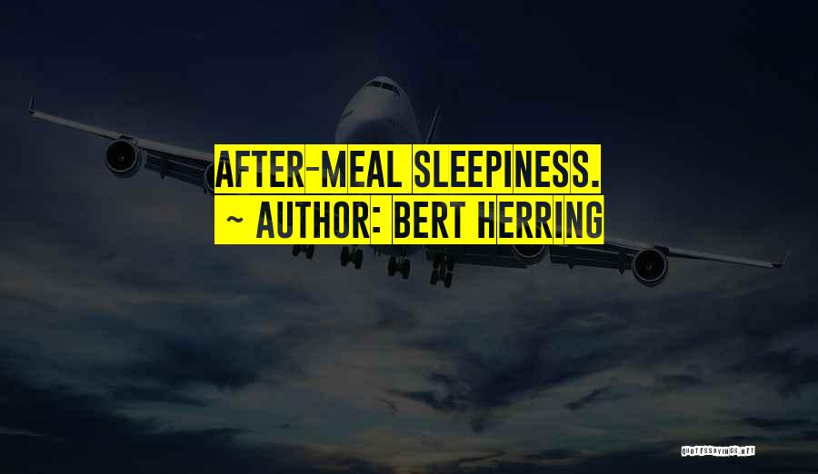 Bert Herring Quotes: After-meal Sleepiness.
