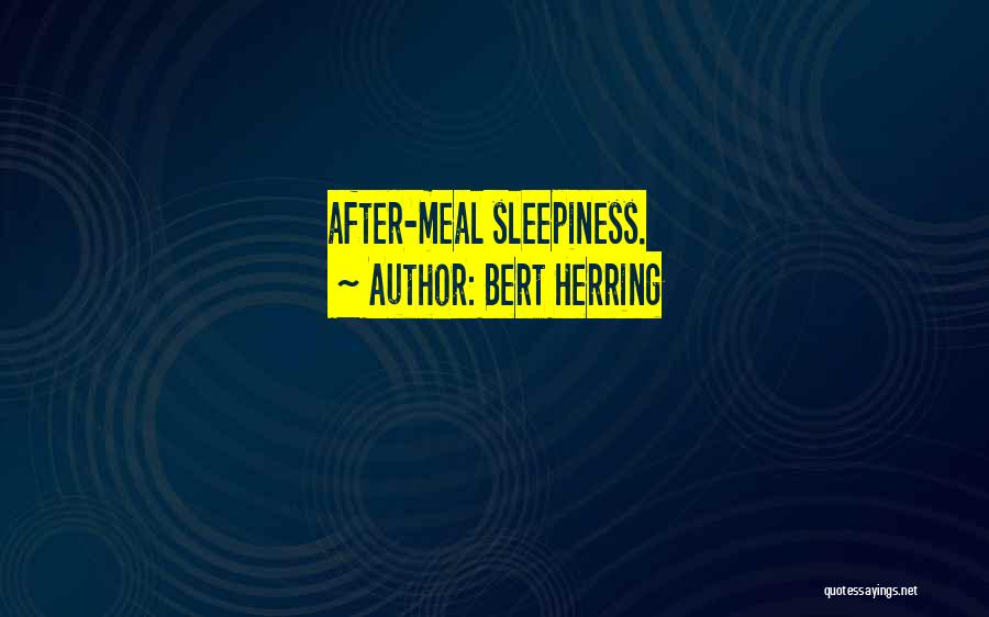 Bert Herring Quotes: After-meal Sleepiness.