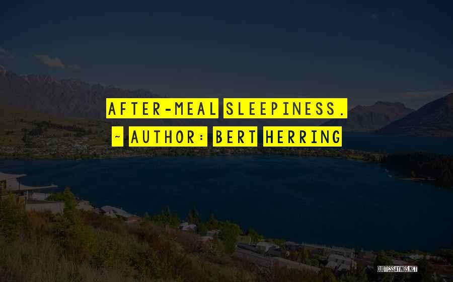 Bert Herring Quotes: After-meal Sleepiness.
