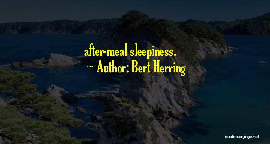 Bert Herring Quotes: After-meal Sleepiness.