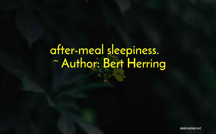 Bert Herring Quotes: After-meal Sleepiness.