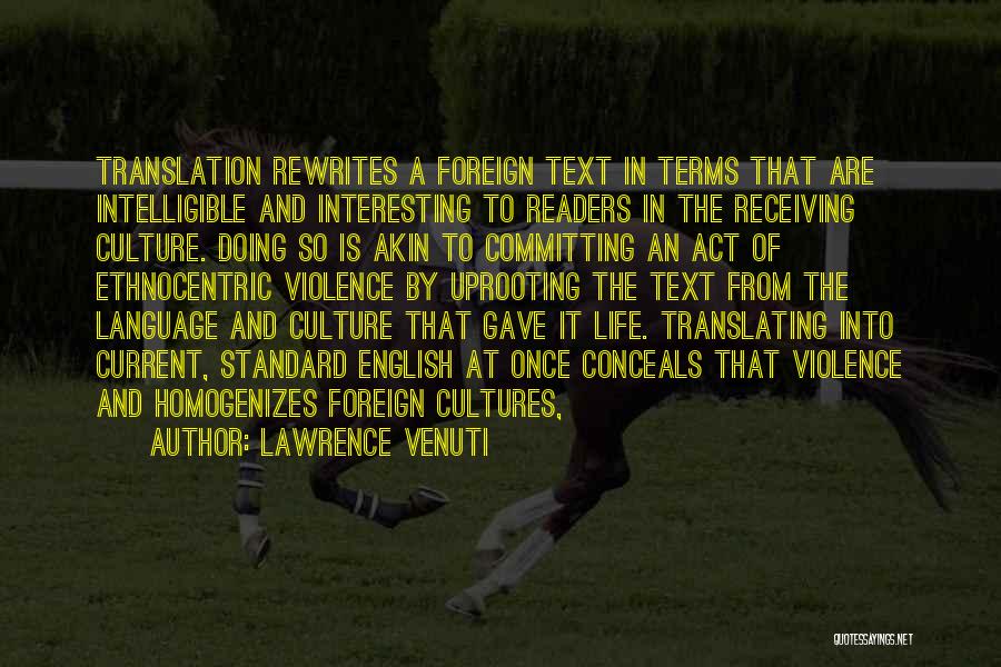 Lawrence Venuti Quotes: Translation Rewrites A Foreign Text In Terms That Are Intelligible And Interesting To Readers In The Receiving Culture. Doing So