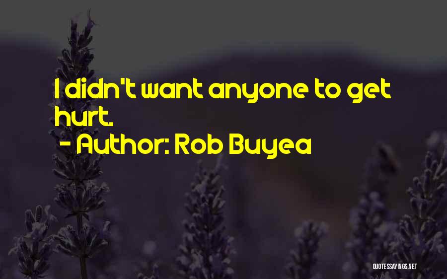 Rob Buyea Quotes: I Didn't Want Anyone To Get Hurt.