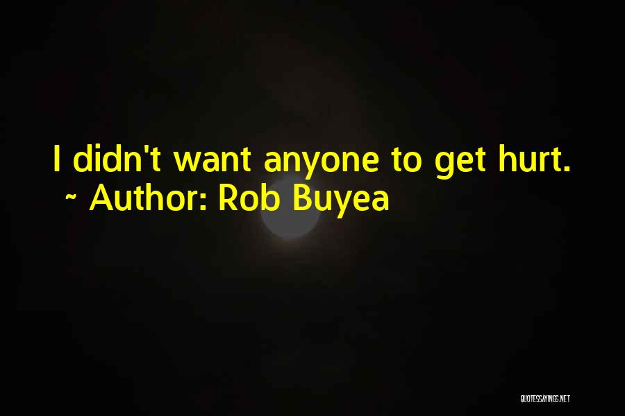 Rob Buyea Quotes: I Didn't Want Anyone To Get Hurt.