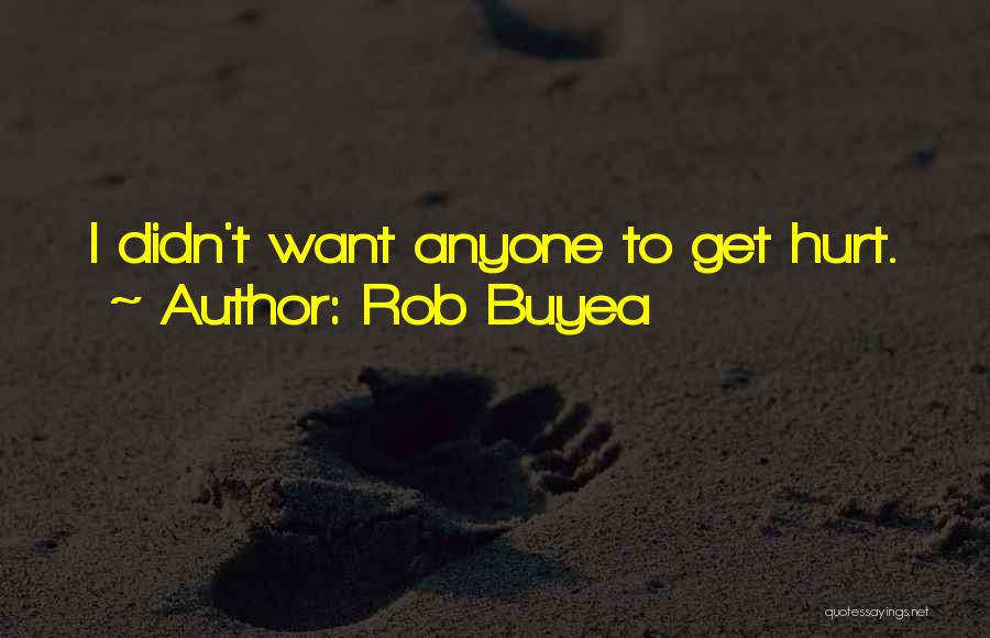 Rob Buyea Quotes: I Didn't Want Anyone To Get Hurt.