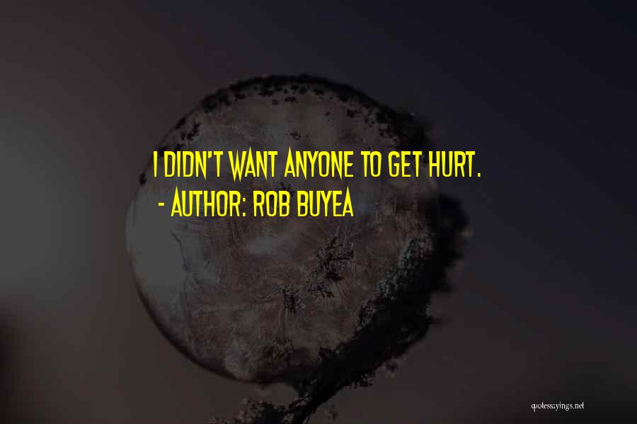 Rob Buyea Quotes: I Didn't Want Anyone To Get Hurt.