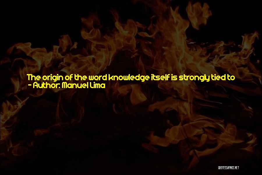 Manuel Lima Quotes: The Origin Of The Word Knowledge Itself Is Strongly Tied To Trees. In The Germanic Languages, Most Terms For Learning,