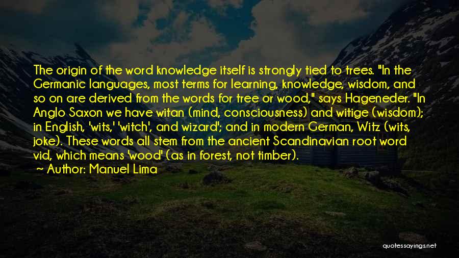 Manuel Lima Quotes: The Origin Of The Word Knowledge Itself Is Strongly Tied To Trees. In The Germanic Languages, Most Terms For Learning,